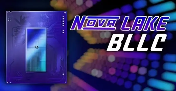 英特尔Nova Lake-S 18核桌面处理器首发bLLC大缓存技术，2027年初上市